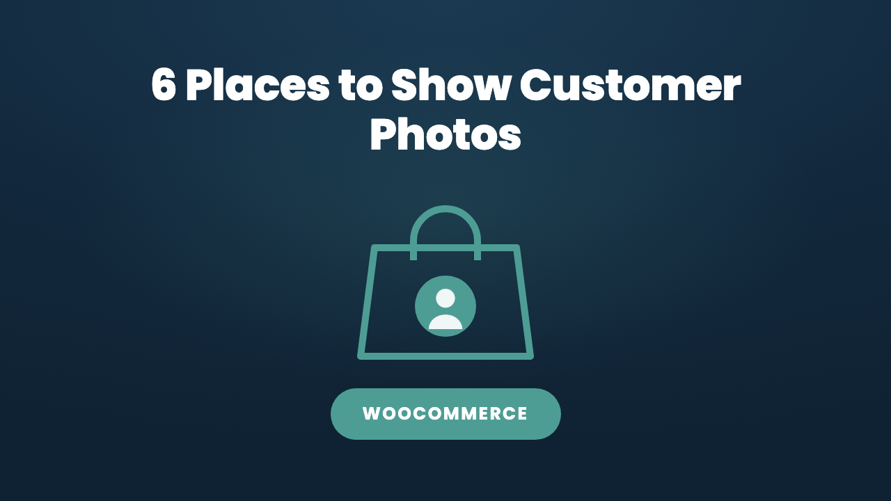 6 Places You Can Show Customer Photos in Your WooCommerce Store
